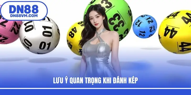 Lưu ý quan trọng khi đánh kép