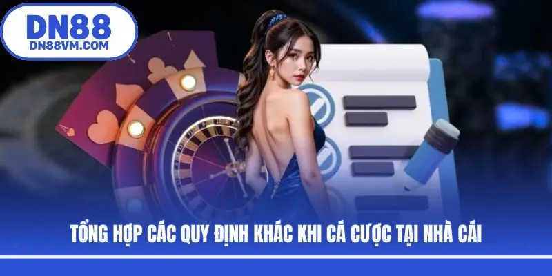 Tổng hợp các quy định khác khi cá cược tại nhà cái
