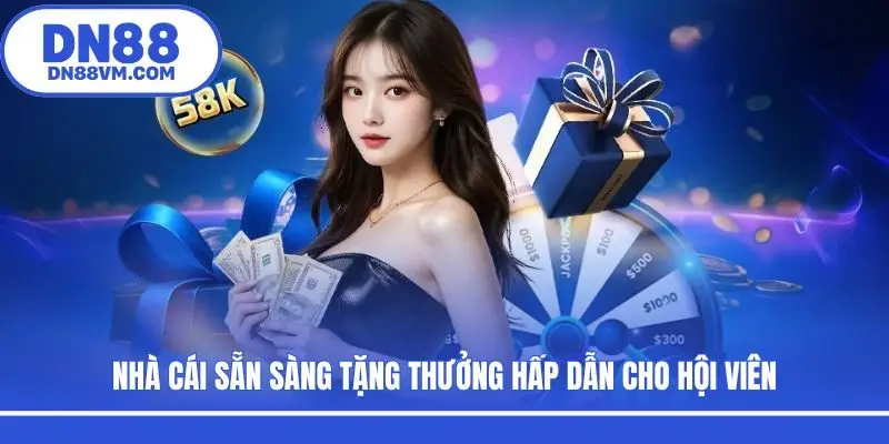 Nhà cái sẵn sàng tặng thưởng hấp dẫn cho hội viên
