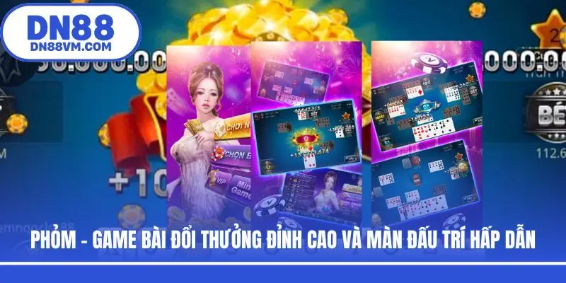 Phỏm - Game Bài Đổi Thưởng Đỉnh Cao Và Màn Đấu Trí Hấp Dẫn