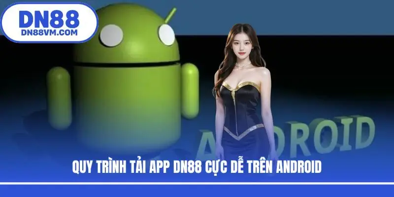 Quy trình tải app DN88 cực dễ trên Android