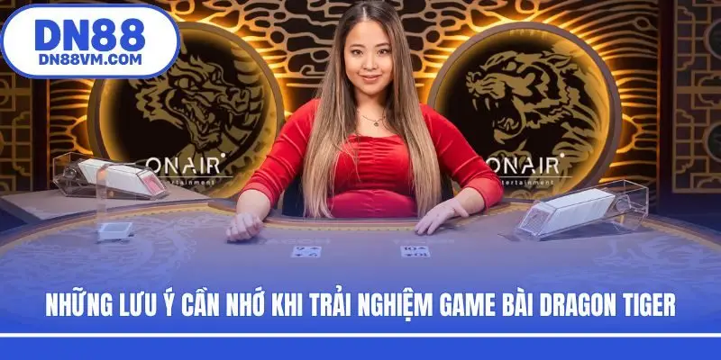 Những lưu ý cần nhớ khi trải nghiệm game bài Dragon Tiger
