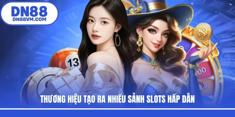 Thương hiệu tạo ra nhiều sảnh slots hấp dẫn