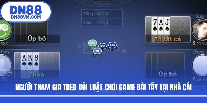 Người tham gia theo dõi luật chơi game bài Tây tại nhà cái