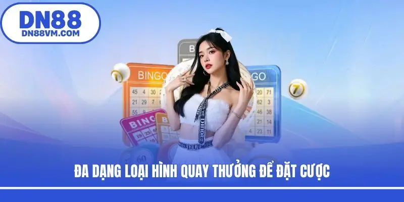 Đa dạng loại hình quay thưởng để đặt cược